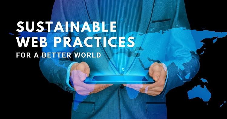 Sustainable Web Practices for a Better World