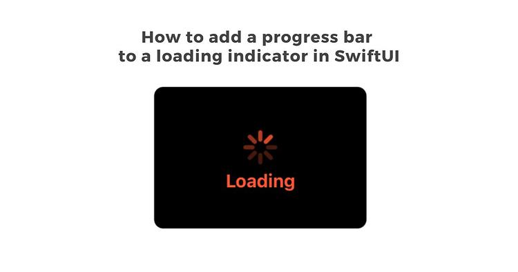 How to add a progress bar to a loading indicator in SwiftUI